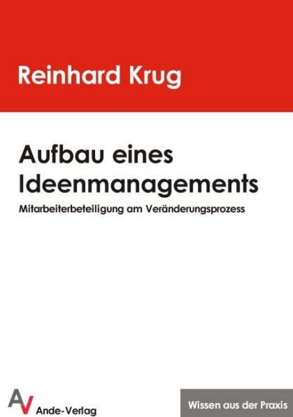 Aufbau eines Ideenmanagements Mitarbeiterbeteiligung am Veränderungsprozess - Krug, Reinhard