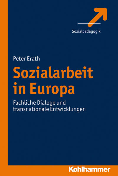 Sozialarbeit in Europa Fachliche Dialoge und transnationale Entwicklungen - Erath, Peter
