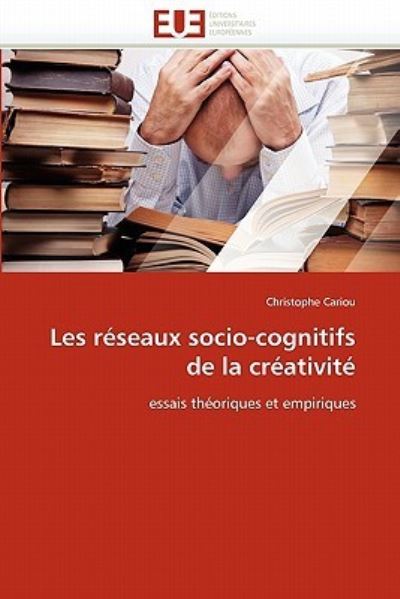 Les réseaux socio-cognitifs de la créativité: essais théoriques et empiriques (Omn.Univ.Europ.) - Cariou, Christophe