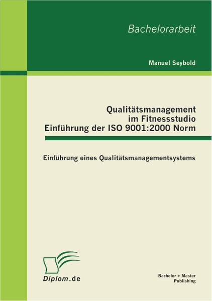 Qualitätsmanagement im Fitnessstudio: Einführung der ISO 9001:2000 Norm  1., Aufl. - Seybold, Manuel