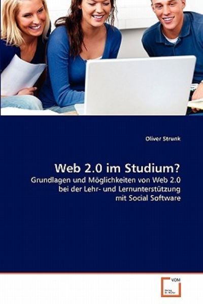 Web 2.0 im Studium?: Grundlagen und Möglichkeiten von Web 2.0 bei der Lehr- und Lernunterstützung mit Social Software - Strunk, Oliver
