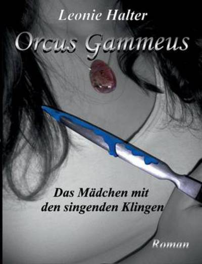 Orcus Gammeus: Das Mädchen mit den singenden Klingen - Halter, Leonie