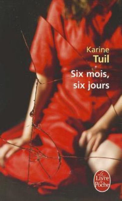 Six Mois, Six Jours (Le Livre de Poche) - Tuil, Karine