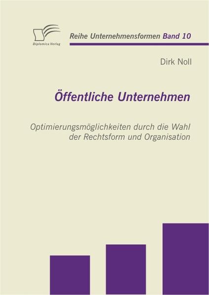 Öffentliche Unternehmen: Optimierungsmöglichkeiten durch die Wahl der Rechtsform und Organisation  1., Aufl. - Noll, Dirk