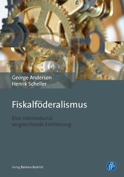 Fiskalföderalismus Eine international vergleichende Einführung - Anderson, George und Henrik Scheller