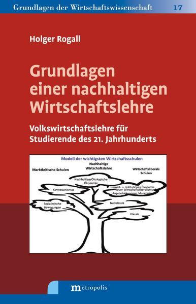 Grundlagen einer nachhaltigen Wirtschaftslehre Volkswirtschaftslehre für Studierende des 21. Jahrhunderts - Rogall, Holger
