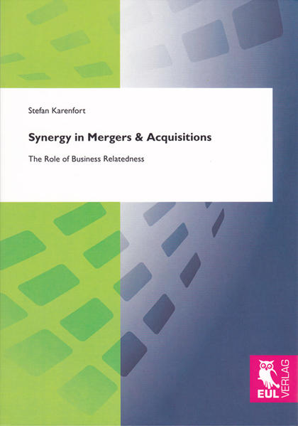 Synergy in Mergers & Acquisitions The Role of Business Relatedness - Karenfort, Stefan