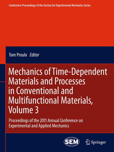 Mechanics of Time-Dependent Materials and Processes in Conventional and Multifunctional Materials, Volume 3 Proceedings of the 2011 Annual Conference on Experimental and Applied Mechanics - Proulx, Tom