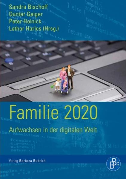 Familie 2020 Aufwachsen in der digitalen Welt - Bischoff, Sandra, Gunter Kröpke  und Peter Holnick
