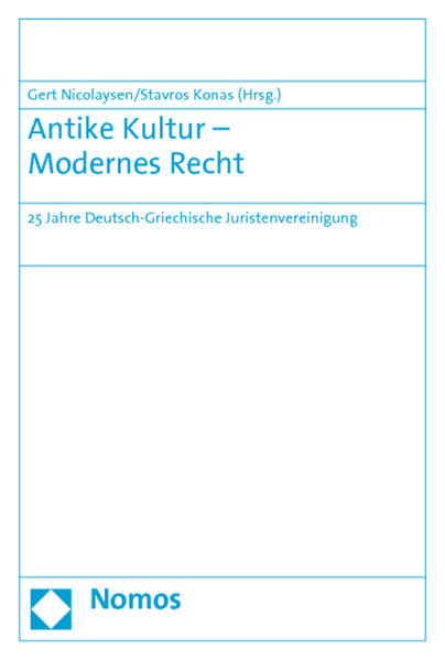 Antike Kultur - Modernes Recht 25 Jahre Deutsch-Griechische Juristenvereinigung - Nicolaysen, Gert und Stavros Konas