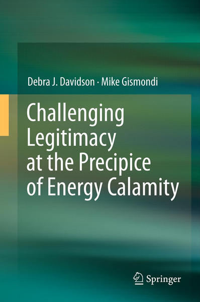 Challenging Legitimacy at the Precipice of Energy Calamity - Davidson, Debra J. und Mike Gismondi