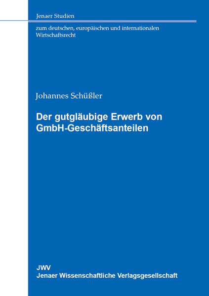 Der gutgläubige Erwerb von GmbH-Geschäftsanteilen - Schüssler, Johannes