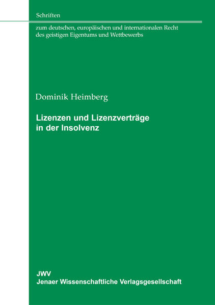 Lizenzen und Lizenzverträge in der Insolvenz Die Vorteile einer großen Lösung - Heimberg, Dominik