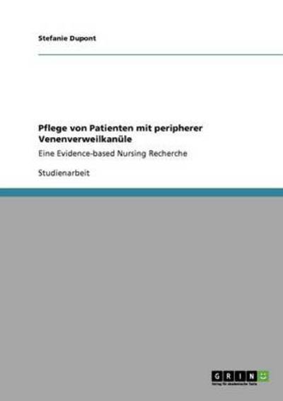 Pflege von Patienten mit peripherer Venenverweilkanüle: Eine Evidence-based Nursing Recherche - Dupont,  Stefanie