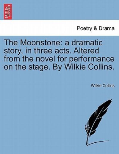 Collins, W: Moonstone: a dramatic story, in three acts. Alte: a dramatic story, in three acts. Altered from the novel for performance on the stage. By Wilkie Collins. - Collins, Wilkie