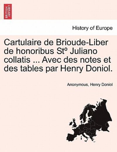 Anonymous: Cartulaire de Brioude-Liber de honoribus Stº Juli - Anonymous und Henry Doniol