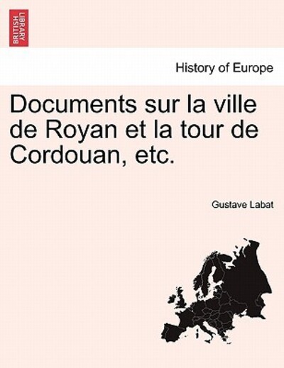 Labat, G: Documents sur la ville de Royan et la tour de Cord - Labat, Gustave