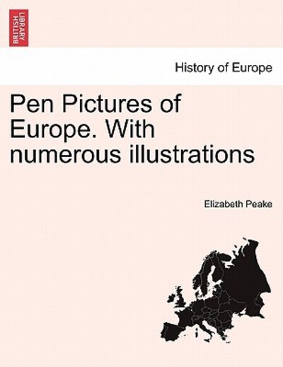 Pen Pictures of Europe. with Numerous Illustrations - Peake, Elizabeth