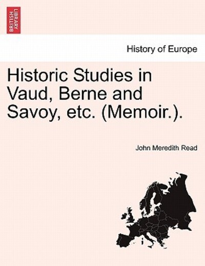 Read, J: Historic Studies in Vaud, Berne and Savoy, etc. (Me - Read Jr. John, Meredith