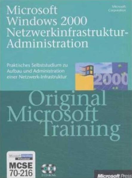 Microsoft Windows 2000 Netzwerkinfrastruktur-Administration - Original Microsoft Training für Examen 70-216 Praktisches Selbststudium und Prüfungsvorbereitung - Microsoft Corporation