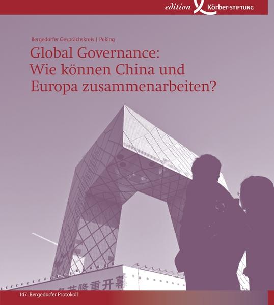 Global Governance: Wie können China und Europa zusammenarbeiten? 147. Bergedorfer Protokoll