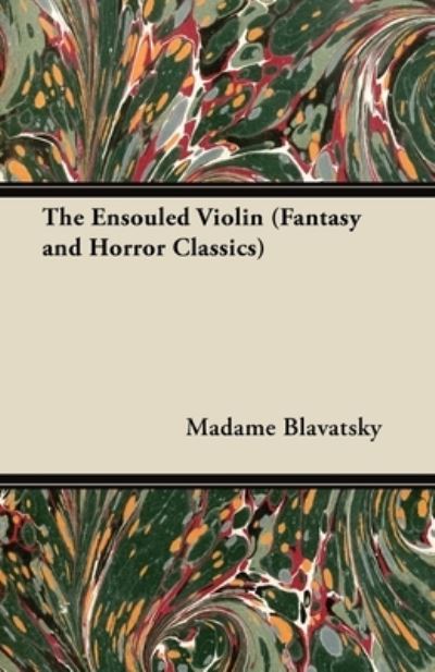 The Ensouled Violin (Fantasy and Horror Classics) - Blavatsky, Madame