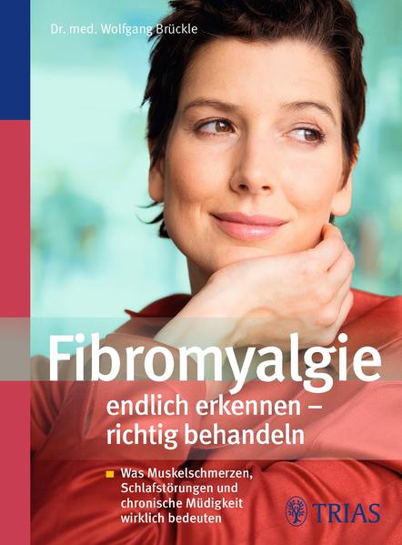 Fibromyalgie endlich erkennen - richtig behandeln Was Muskelschmerzen, Schlafstörungen und chronische Müdigkeit wirklich bedeuten - Brückle, Wolfgang