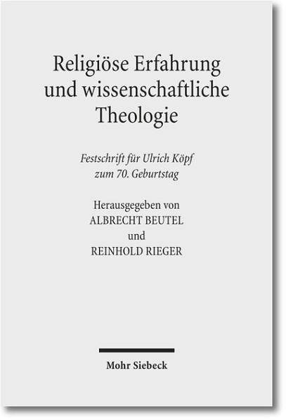 Religiöse Erfahrung und wissenschaftliche Theologie Festschrift für Ulrich Köpf zum 70. Geburtstag - Köpf, Ulrich, Albrecht Beutel  und Reinhold Rieger