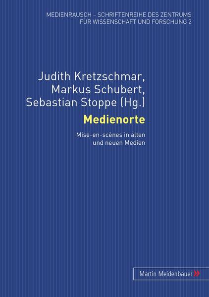 Medienorte Mise-en-scènes in alten und neuen Medien - Kretzschmar, Judith, Markus Schubert  und Sebastian Stoppe