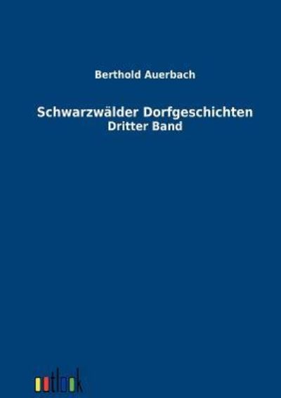 Schwarzwälder Dorfgeschichten Dritter Band - Auerbach, Berthold