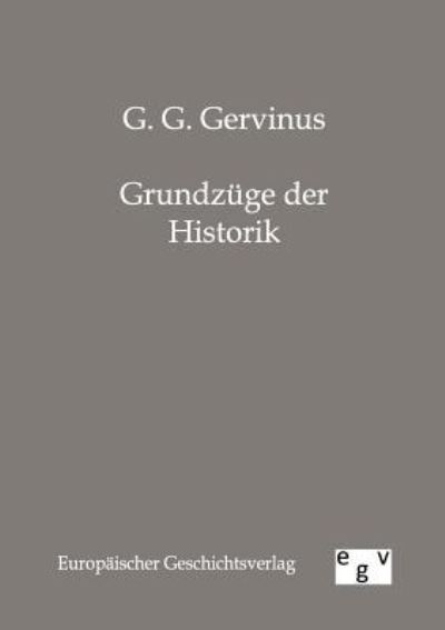 Grundzüge der Historik - Gervinus, G.G.