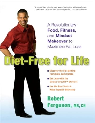 Diet-Free for Life: A Revolutionary Food, Fitness, and Mindset Makeover to Maximize Fat Loss - Ferguson, Robert