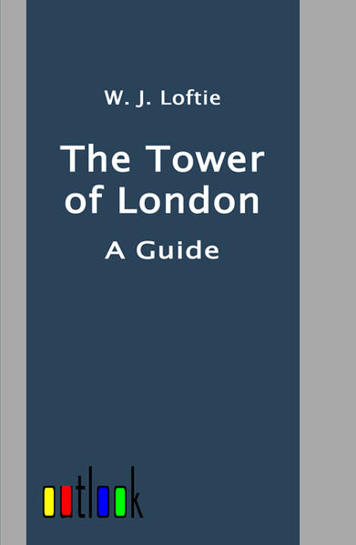 The Tower of London A Guide - Loftie, W. J.