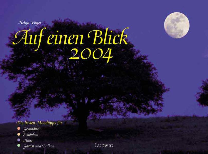 Auf einen Blick 2004 Die besten Mondtipps Gesundheit, Schönheit, Haus, Garten und Balkon - Wandkalender - Föger, Helga