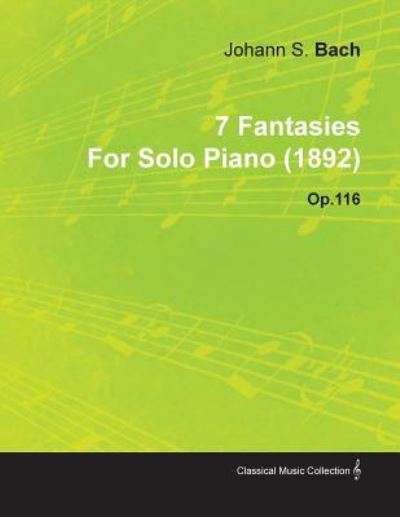 7 Fantasies by Johannes Brahms for Solo Piano (1892) Op.116 - Brahms, Johannes
