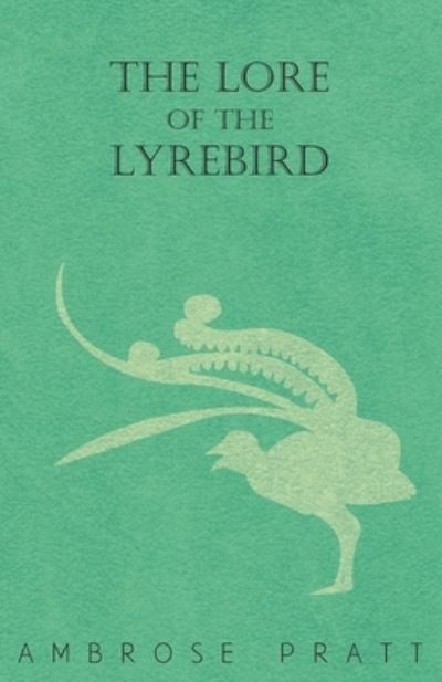 The Lore of the Lyrebird - Pratt, Ambrose