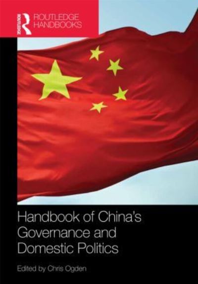 Handbook of China`s Governance and Domestic Politics (Routledge International Handbooks) - Ogden, Chris