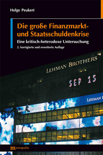 Die große Finanzmarkt- und Staatsschuldenkrise Eine kritisch-heterodoxe Untersuchung - Peukert, Helge