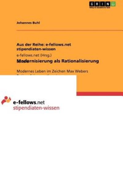 Modernisierung als Rationalisierung: Modernes Leben im Zeichen Max Webers Rationalisierungstheorie - Buhl, Johannes