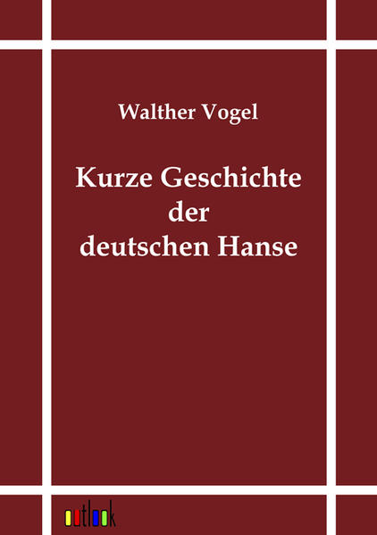 Kurze Geschichte der deutschen Hanse - Vogel, Walther