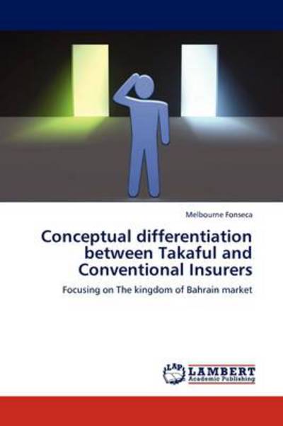Conceptual differentiation between Takaful and Conventional Insurers: Focusing on The kingdom of Bahrain market - Fonseca, Melbourne