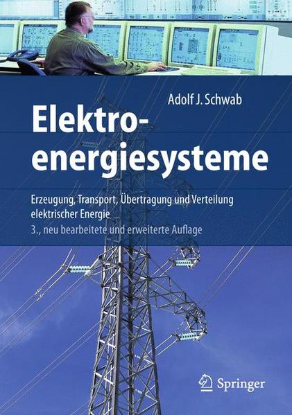Elektroenergiesysteme Erzeugung, Transport, Übertragung und Verteilung elektrischer Energie - Schwab, Adolf J.