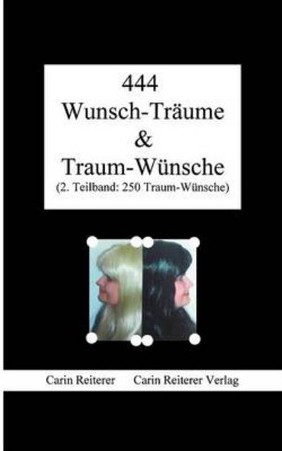 444 Wunsch-Träume & Traum-Wünsche 2. Teilband: 250 Traum-Wünsche - Reiterer, Carin