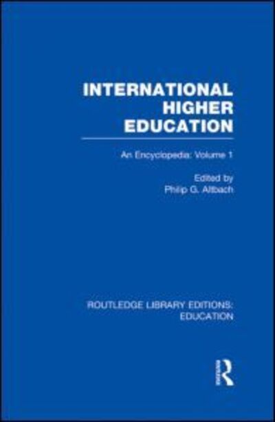 International Higher Education: An Encyclopedia (Routledge Library Editions: Education) - Altbach Philip, G.