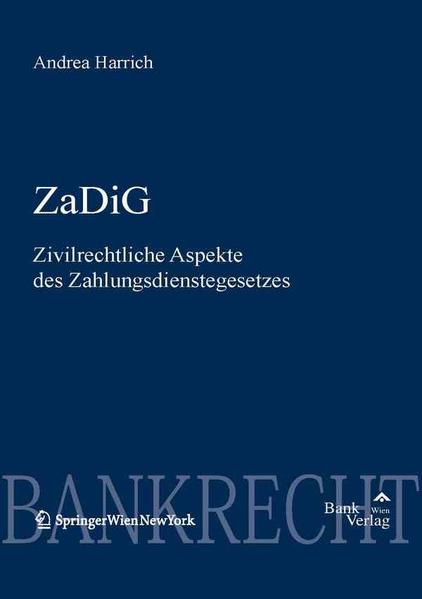 ZaDiG - Zivilrechtl. Aspekte des Zahlungsdienstegesetzes Diskussionsreihe Bank & Börse, Band 45 - Harrich, Andrea