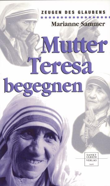 Mutter Teresa begegnen - Sammer, Marianne