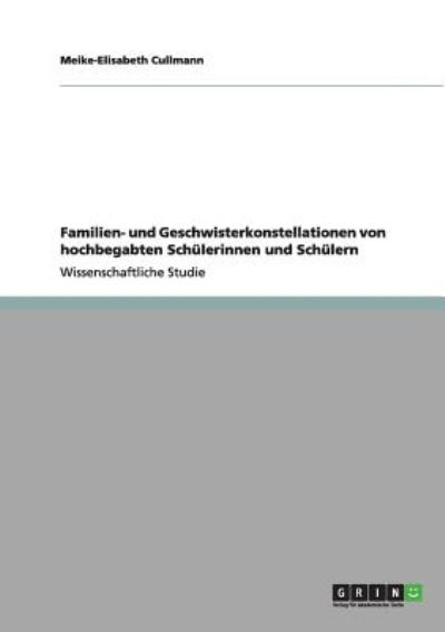 Familien- und Geschwisterkonstellationen von hochbegabten Schülerinnen und Schülern - Cullmann,  Meike-Elisabeth