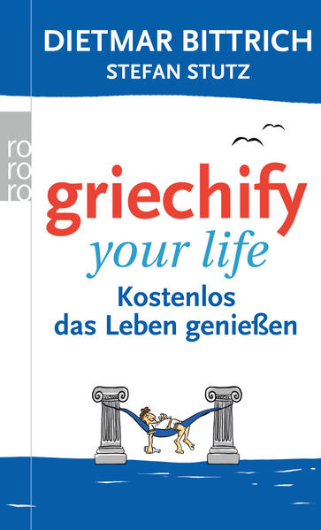 Griechify your life Kostenlos das Leben genießen - Bittrich, Dietmar und Stefan Stutz