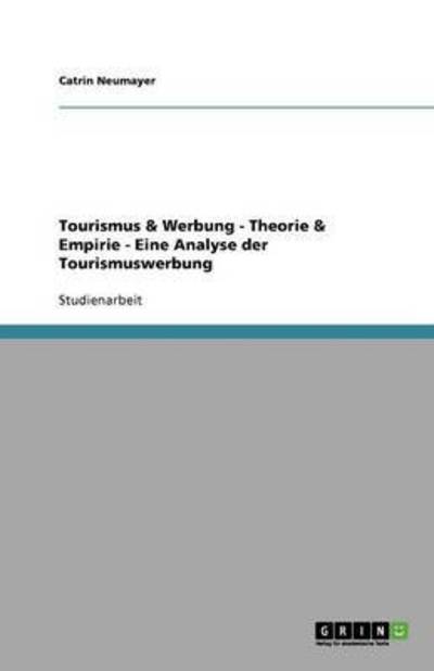 Tourismus & Werbung - Theorie & Empirie - Eine Analyse der Tourismuswerbung - Neumayer, Catrin