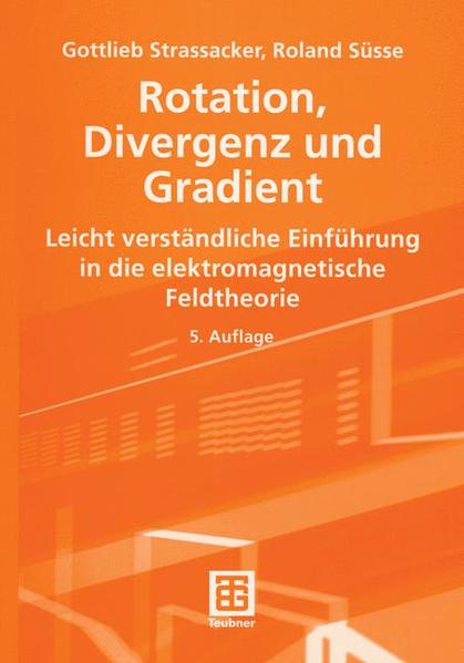 Rotation, Divergenz und Gradient Leicht verständliche Einführung in die elektromagnetische Feldtheorie - Strassacker, Gottlieb und Roland Süße